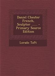 Daniel Chester French, Sculptor ...... - Primary Source Edition,1293727725,9781293727720