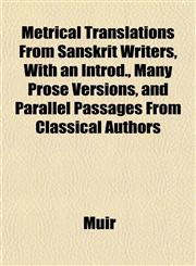 Metrical Translations From Sanskrit Writers, With an Introd., Many Prose Versions, and Parallel Passages From Classical Authors,1152416774,9781152416772