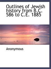 Outlines of Jewish history from B.C. 586 to C.E. 1885,1115979698,9781115979696