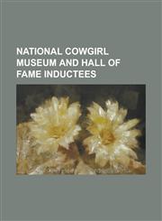 National Cowgirl Museum and Hall of Fame Inductees Alice Greenough Orr, Annie Oakley, Ann Lowdon Call, Bonnie McCarroll, Dale Evans, Esther Hobart Mo,1230662073,9781230662077