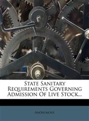 State Sanitary Requirements Governing Admission Of Live Stock...,1278070001,9781278070001