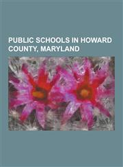 Public Schools in Howard County, Maryland Atholton High School, Bollman Bridge Elementary School, Bonnie Branch Middle School, Centennial High School,1230498109,9781230498102