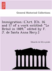Immigration.-L'Art. [Ch. 16 and 17 of a work entitled "Le Brésil in 1889," edited by F. J. de Santa Anna Nery.],1249016827,9781249016823