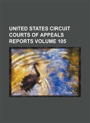 United States Circuit Courts of Appeals reports Volume 105,1236240979,9781236240972