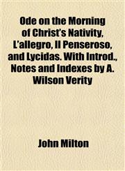 Ode on the Morning of Christ's Nativity, L'allegro, Il Penseroso, and Lycidas. With Introd., Notes and Indexes by A. Wilson Verity,1151760927,9781151760920
