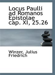 Locus Paulli ad Romanos Epistolae cap. XI, 25.26,1113331348,9781113331342