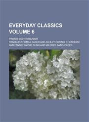 Everyday Classics; Primer-Eighth Reader Volume 6,1155035380,9781155035383