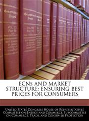 ECNs AND MARKET STRUCTURE ENSURING BEST PRICES FOR CONSUMERS,1240471793,9781240471799