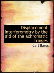 Displacement interferometry by the aid of the achromatic fringes,114020517X,9781140205173