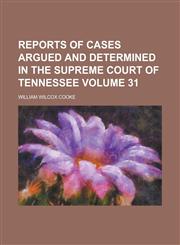 Reports of Cases Argued and Determined in the Supreme Court of Tennessee Volume 31,1234087650,9781234087654