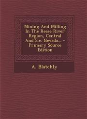 Mining and Milling in the Reese River Region, Central and S.E. Nevada... - Primary Source Edition,1293484970,9781293484975