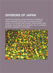 Divisions of Japan Guards Divisions of Japan, Infantry Divisions of Japan, Japanese World War II divisions, Imperial Guard, 15th Division, 2nd Division, 33rd Division, 32nd Division, 14th Division, 38th Division,1157817939,9781157817932