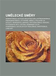Umělecké směry Romantismus, Gotická architektura, Expresionismus, Preromantismus, Výtvarné umění 2. poloviny 20. století, Renesance, Baroko,123285171X,9781232851714