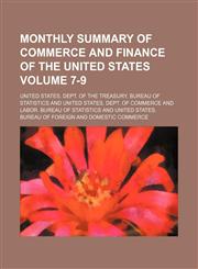 Monthly summary of commerce and finance of the United States Volume 7-9,113036545X,9781130365450