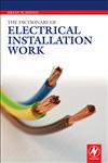 The Dictionary of Electrical Installation Work Illustrated Dictionary : a Practical A-Z Guide,0080969372,9780080969374