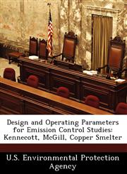 Design and Operating Parameters for Emission Control Studies Kennecott, McGill, Copper Smelter,1249575060,9781249575061