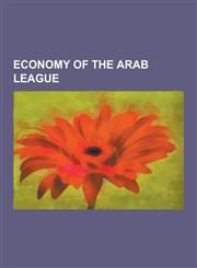 Economy of the Arab League Economy of Egypt, Economy of Iraq, Economy of Jordan, Economy of Lebanon, Economy of Saudi Arabia, Economy of Morocco,,1230494197,9781230494197