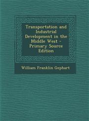Transportation and Industrial Development in the Middle West - Primary Source Edition,1287461085,9781287461081