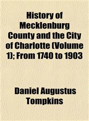History of Mecklenburg County and the City of Charlotte (Volume 1); From 1740 to 1903,1152833960,9781152833968