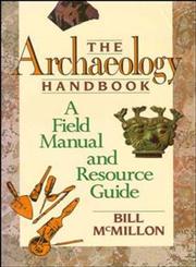 The Archaeology Handbook A Field Manual and Resource Guide,0471530514,9780471530510