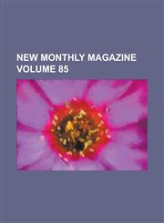 New Monthly Magazine Volume 85,1155091337,9781155091334