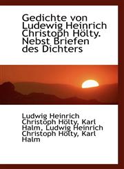 Gedichte von Ludewig Heinrich Christoph Hölty. Nebst Briefen des Dichters,1116370395,9781116370393