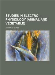 Studies in Electro-Physiology (Animal and Vegetable),1152619101,9781152619104