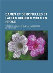 Dames Et Demoiselles Et Fables Choisies Mises En Prose,1234405822,9781234405823