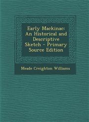 Early Mackinac An Historical and Descriptive Sketch - Primary Source Edition,1293441406,9781293441404