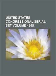 United States Congressional Serial Set Volume 4865,1234047659,9781234047658