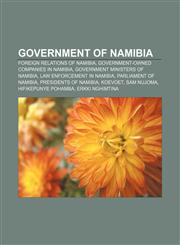 Government of Namibia Foreign relations of Namibia, Government-owned companies in Namibia, Government ministers of Namibia,1157600417,9781157600411