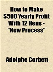 How to Make $500 Yearly Profit With 12 Hens - "New Process",1155080068,9781155080062