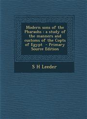 Modern Sons of the Pharaohs A Study of the Manners and Customs of the Copts of Egypt - Primary Source Edition,1294517333,9781294517337