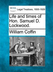 Life and times of Hon. Samuel D. Lockwood.,1240147856,9781240147854