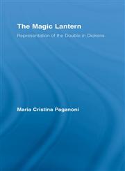 The Magic Lantern Representations of the Double in Dickens,0415980127,9780415980128