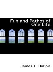 Fun and Pathos of One Life,1103886924,9781103886920