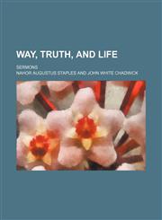 Way, Truth, and Life; Sermons,1150529067,9781150529061