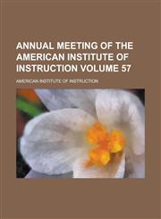 Annual meeting of the American Institute of Instruction Volume 57,1231218703,9781231218709