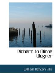 Richard to Minna Wagner,1117106004,9781117106007