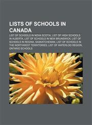 Lists of schools in Canada List of schools in Nova Scotia, List of high schools in Alberta, List of schools in New Brunswick,1156128838,9781156128831