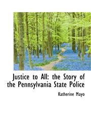 Justice to All the Story of the Pennsylvania State Police,1113783931,9781113783936