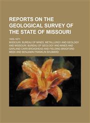 Reports on the geological survey of the state of Missouri; 1855-1871,1151234923,9781151234926