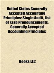 United States Generally Accepted Accounting Principles Single Audit, List of Fasb Pronouncements, Generally Accepted Accounting Principles,1155648994,9781155648996