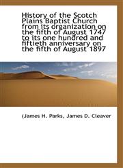 History of the Scotch Plains Baptist Church from Its Organization on the Fifth of August 1747 to Its,1115555723,9781115555722