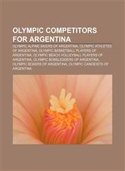 Olympic competitors for Argentina Olympic alpine skiers of Argentina, Olympic athletes of Argentina, Olympic basketball players of Argentina,1157896103,9781157896104
