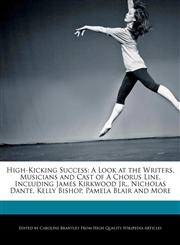 High-Kicking Success A Look at the Writers, Musicians and Cast of A Chorus Line, Including James Kirkwood Jr., Nicholas Dante, Kelly Bishop, Pamela Blair and More,1241723885,9781241723880