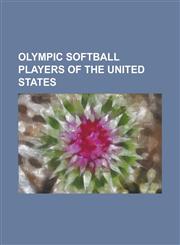 Olympic Softball Players of the United States Amanda Freed, Andrea Duran, Caitlin Lowe, Cat Osterman, Christa Lee Williams, Christie Ambrosi, Crystl,1155894308,9781155894300