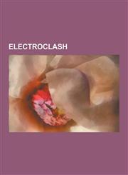 Electroclash Electroclash Albums, Electroclash Songs, Ladytron, Peaches, Miss Kittin, Felix Da Housecat, Chicks on Speed, Tiga, Fis,1230833072,9781230833071