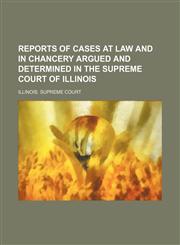 Reports of Cases at Law and in Chancery Argued and Determined in the Supreme Court of Illinois (Volume 275),1150375302,9781150375309