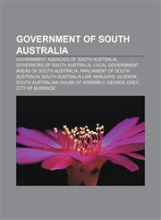 Government of South Australia Government agencies of South Australia, Governors of South Australia, Local Government Areas of South Australia,1156485746,9781156485743
